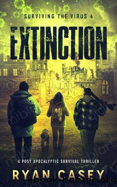 Extinction: A Post Apocalyptic Survival Thriller (Surviving the Virus Book 4) by Ryan Casey
