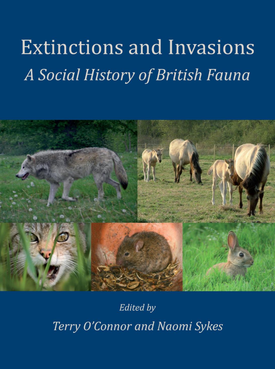 Extinctions and Invasions: A Social History of British Fauna by Terry O’Connor and Naomi Sykes
