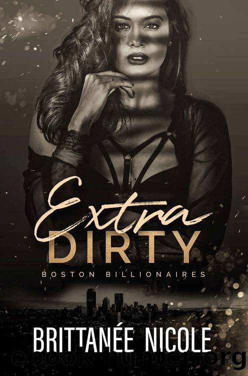 Extra Dirty (Boston Billionaires Book 5) by Brittanee Nicole