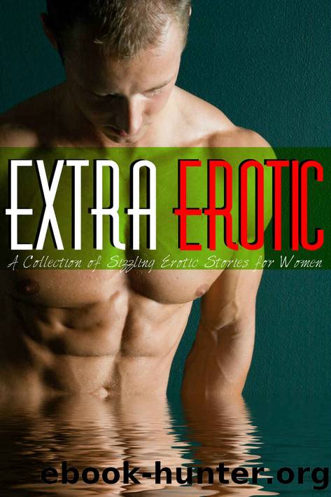Extra Erotic - A Collection of Sizzling Erotic Stories for Women: Erotica for Women, by Women by Meridith McClain
