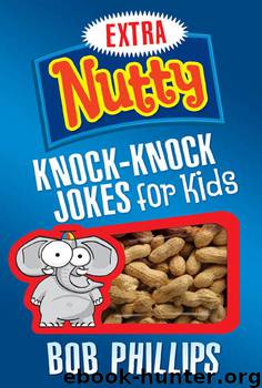 Extra Nutty Knock-Knock Jokes for Kids by Bob Phillips