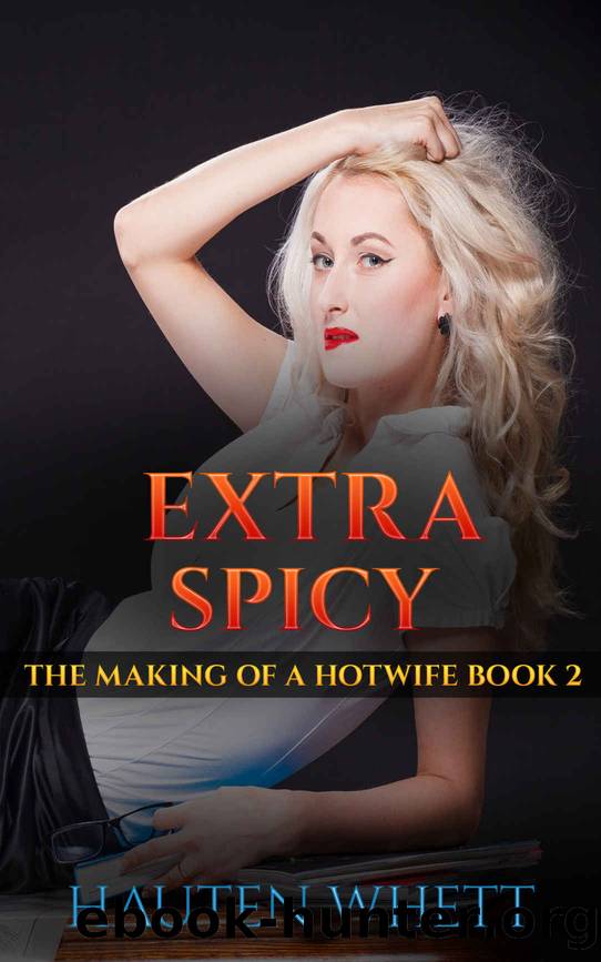Extra Spicy: The Making of a Hotwife, Book 2 by Hauten Whett