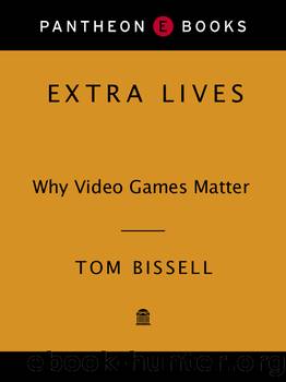 Extra lives: why video games matter by Tom Bissell