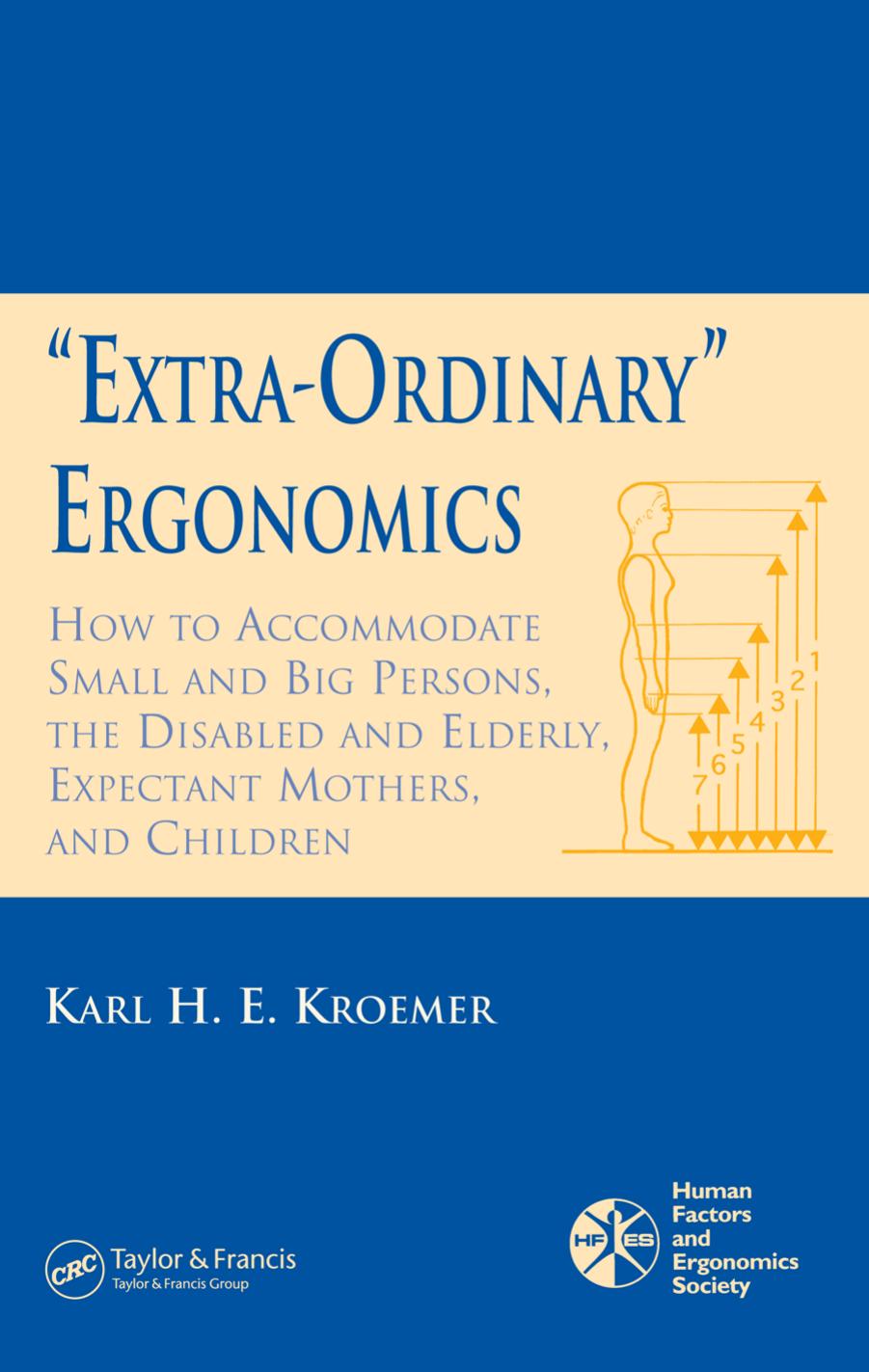 Extra-Ordinary Ergonomics: How to Accommodate Small and Big Persons, the Disabled and Elderly, Expectant Mothers, and Children by Karl H.E. Kroemer