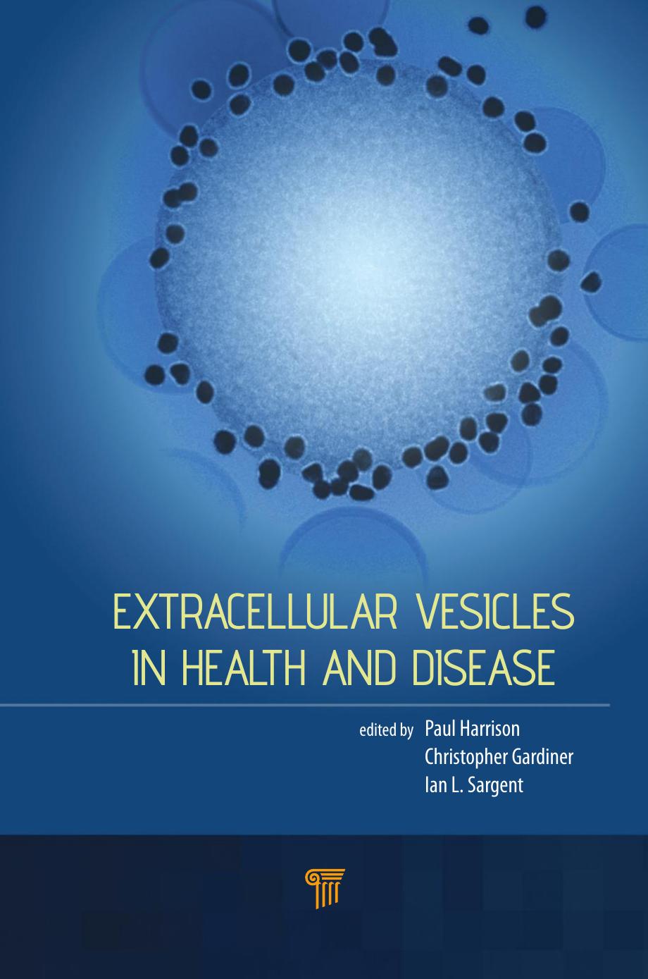 Extracellular Vesicles in Health and Disease (repost) by Paul Harrison Chris Gardiner and Ian L. Sargent