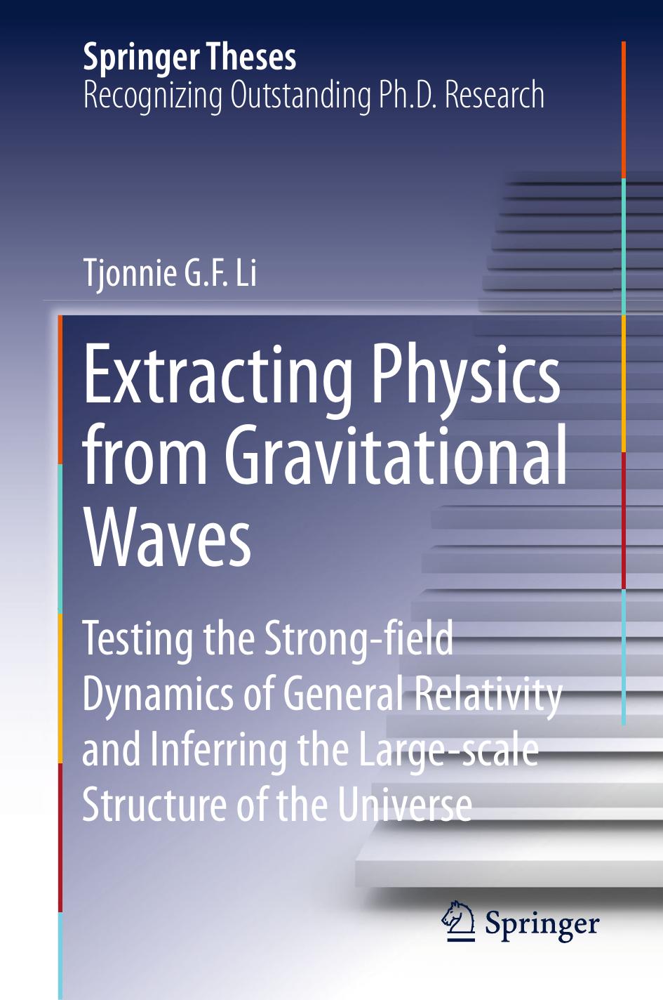 Extracting Physics from Gravitational Waves: Testing the Strong-field Dynamics of General Relativity and Inferring the Large-scale Structure of the Universe by Tjonnie G. F. Li (auth.)