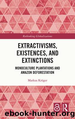 Extractivisms, Existences and Extinctions: Monoculture Plantations and Amazon Deforestation by Markus Kröger
