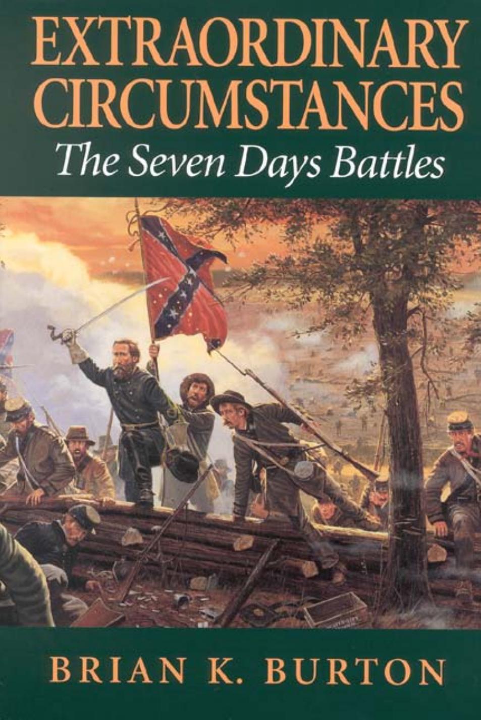 Extraordinary Circumstances: The Seven Days Battles by Brian K. Burton