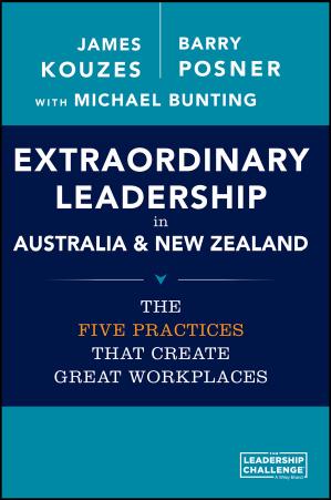 Extraordinary Leadership in Australia and New Zealand: The Five Practices that Create Great Workplaces by James M. Kouzes Barry Z. Posner Michael Bunting