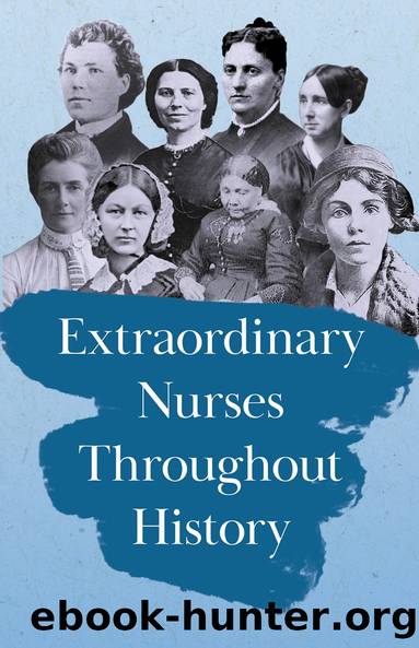 Extraordinary Nurses Throughout History by Various