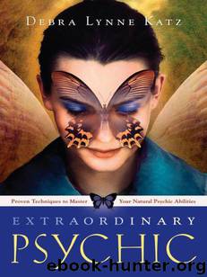 Extraordinary Psychic: Proven Techniques to Master Your Natural Psychic Abilities by Katz Debra Lynne