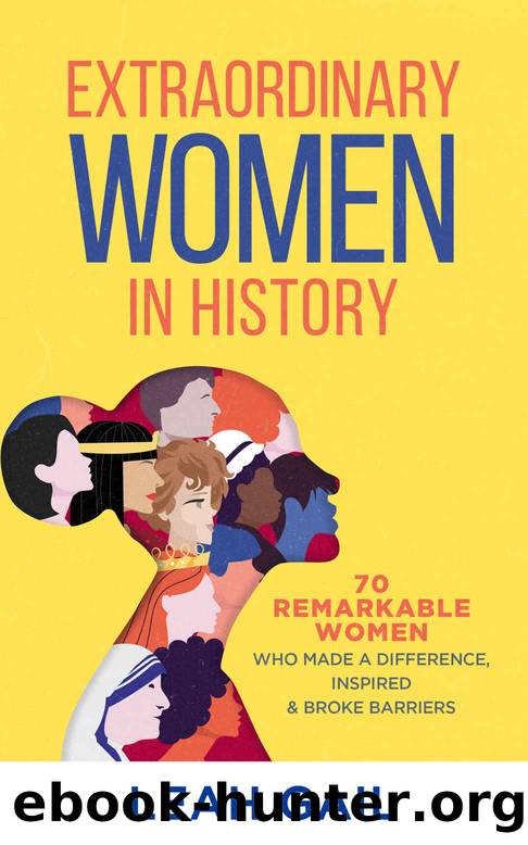 Extraordinary Women In History: 70 Remarkable Women Who Made a Difference, Inspired & Broke Barriers by Leah Gail