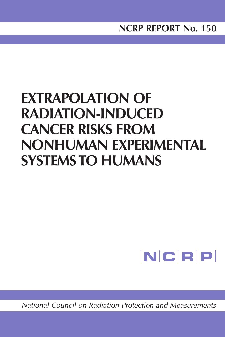 Extrapolation of Radiation-induced Cancer Risks from Nonhuman Experimental Systems to Humans (N C R P Report Nro. 150) by National Council on Radiation Protection