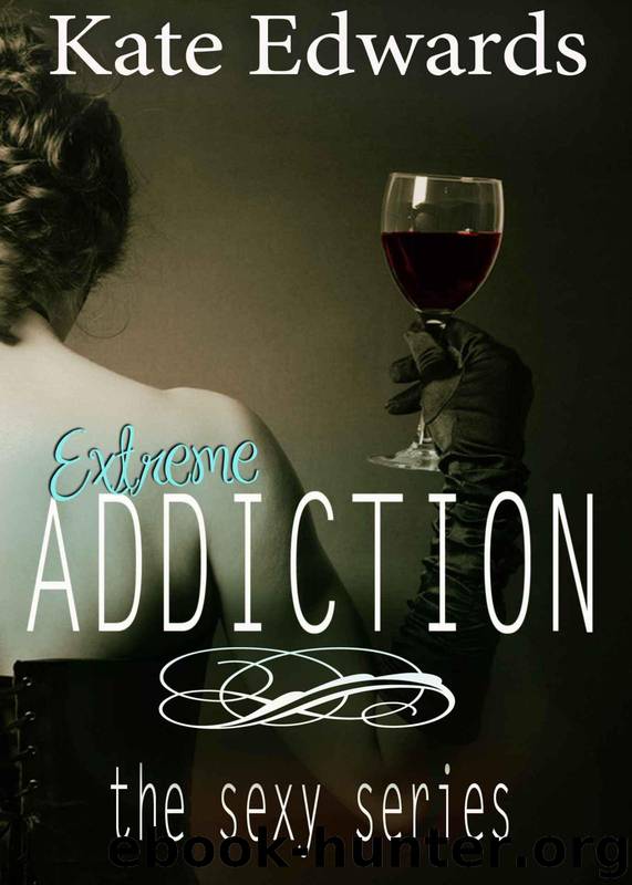 Extreme Addiction (The Sexy Series #2) by Edwards Kate