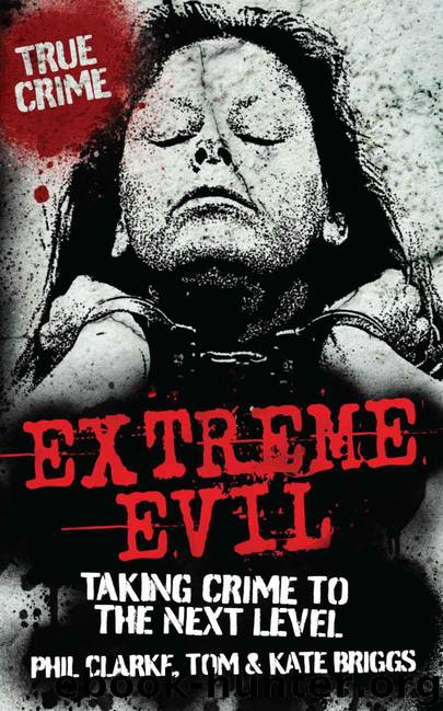 Extreme Evil - Taking Crime to the Next Level (True Crime) by Clarke Phil & Briggs Kate & Briggs Tom