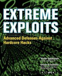 Extreme Exploits: Advanced Defenses Against Hardcore Hacks @Spy by by Victor Oppleman Oliver Friedrichs & Brett Watson