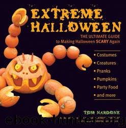 Extreme Halloween The Ultimate Guide to Making Halloween Scary Again by Tom Nardone