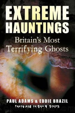 Extreme Hauntings: Britain's Most Terrifying Ghosts by Adams Paul & Brazil Eddie
