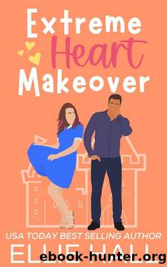 Extreme Heart Makeover: Feel good friendships, heartwarming, southern, small town romantic comedy (Home Sweet Home Romance Book 4) by Ellie Hall