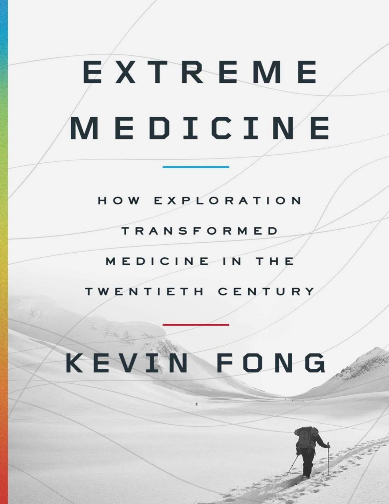 Extreme Medicine: How Exploration Transformed Medicine in the Twentieth Century by Fong M.D. Kevin