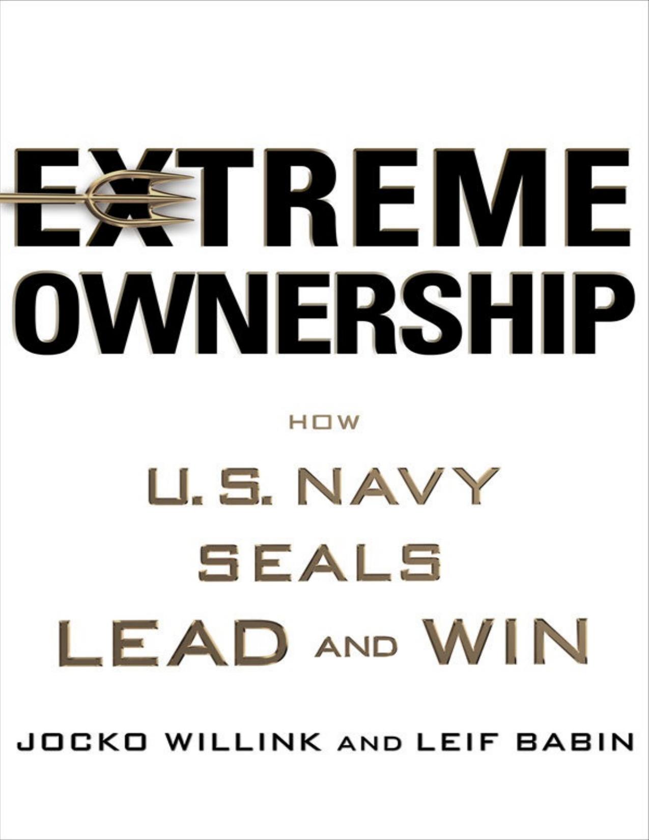 Extreme Ownership: How U.S. Navy SEALs Lead and Win by Jocko Willink & Leif Babin