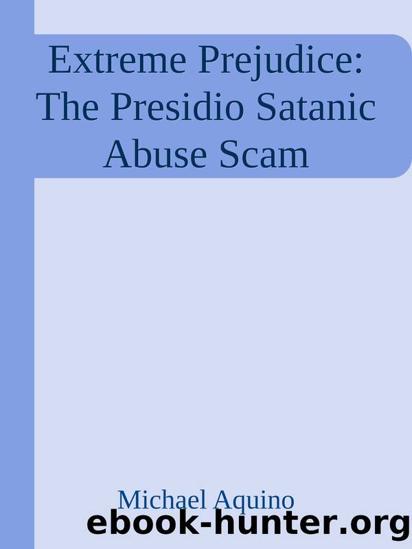 Extreme Prejudice: The Presidio Satanic Abuse Scam by Michael Aquino