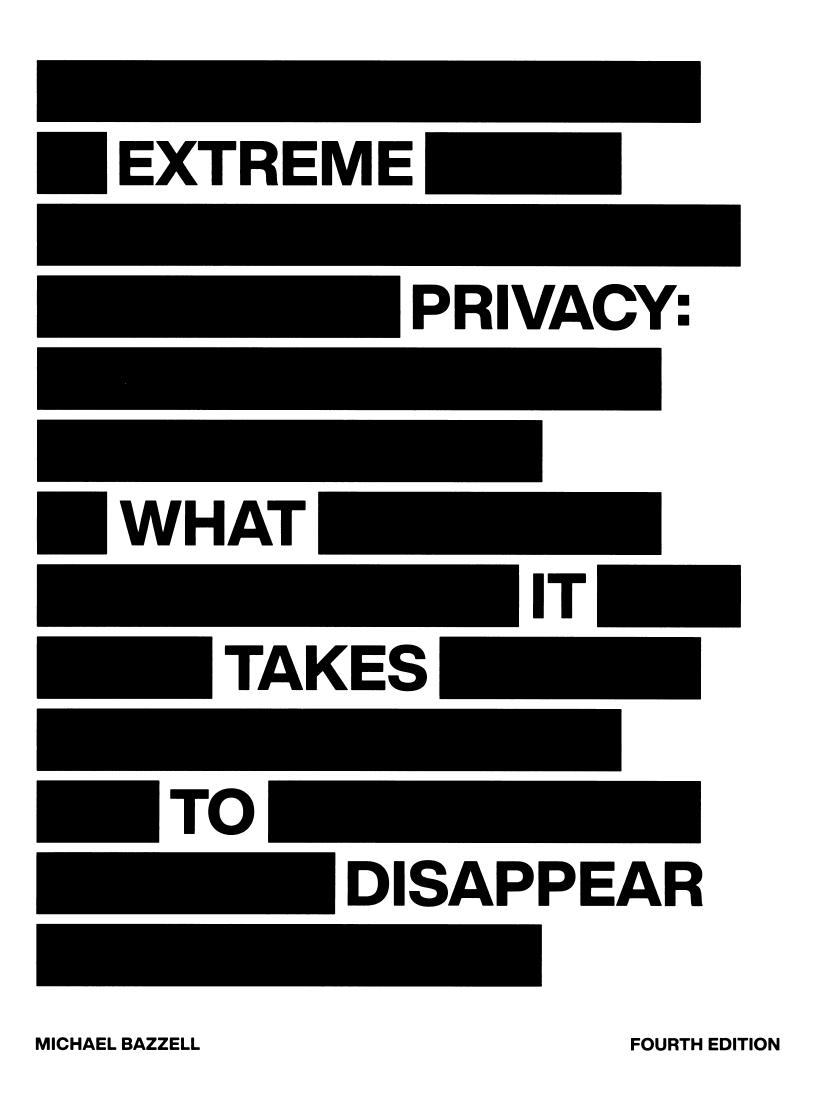 Extreme Privacy: What it Takes to Disappear by Michael Bazzell