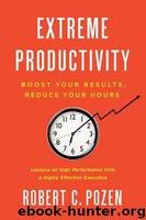 Extreme Productivity: Boost Your Results, Reduce Your Hours by Pozen Robert C