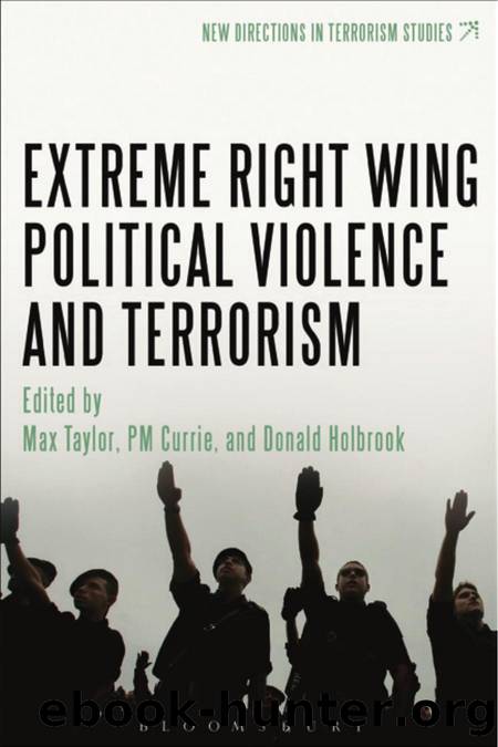 Extreme Right Wing Political Violence and Terrorism by Max Taylor & P. M. Currie & Donald Holbrook