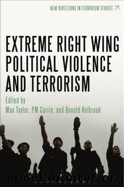 Extreme Right Wing Political Violence and Terrorism by Taylor Max & Currie P. M. & Holbrook Donald