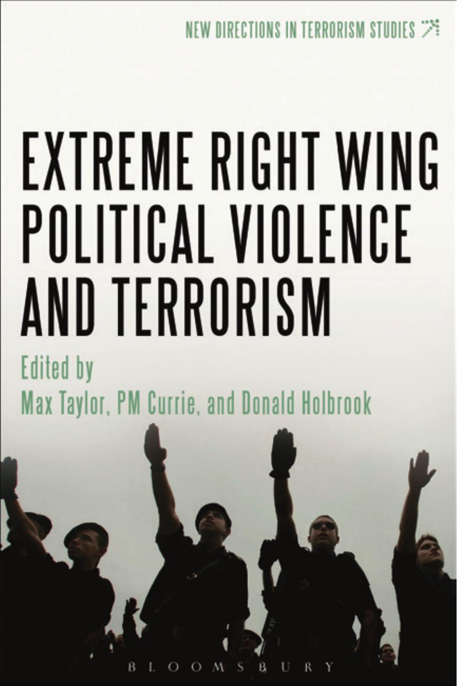 Extreme Right Wing Political Violence and Terrorism by Taylor Max Currie P.M Holbrook Donald