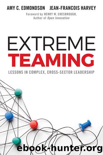 Extreme Teaming by Edmondson Amy C.;Harvey Jean-François;Chesbrough Henry W.;