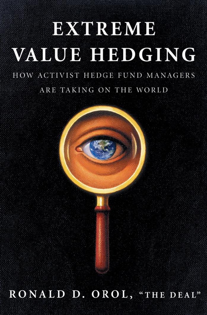 Extreme Value Hedging: How Activist Hedge Fund Managers Are Taking on the World by Orol R.D
