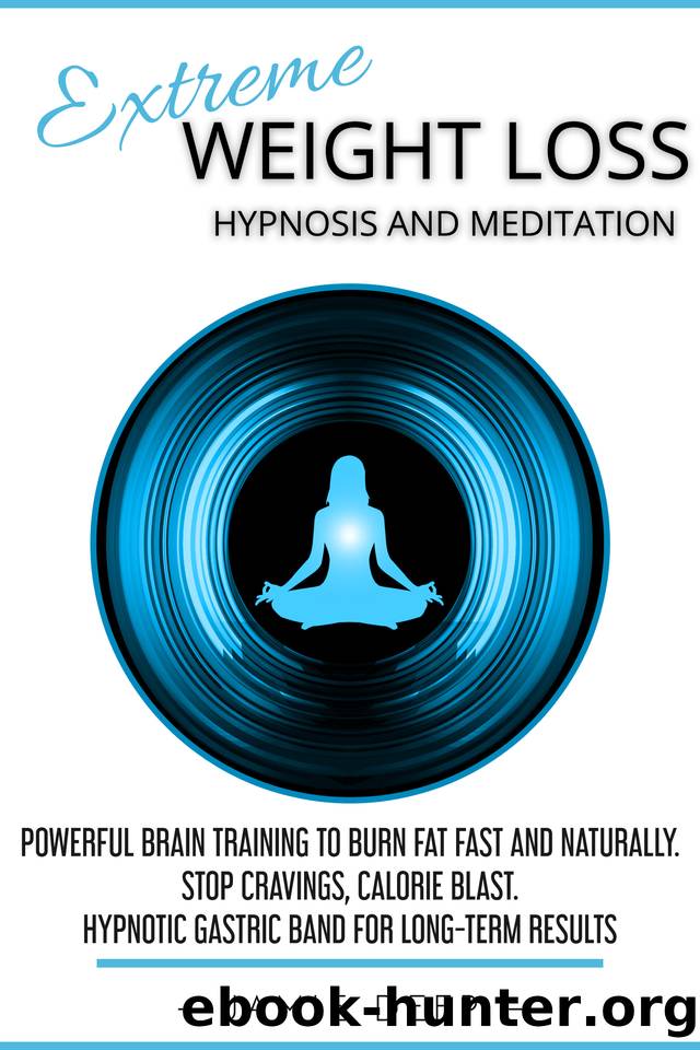 Extreme Weight Loss Hypnosis and Meditation: Powerful Brain Training to Burn Fat Fast and Naturally. Stop Cravings, Calorie Blast. Hypnotic Gastric Band for Long-Term Results by Jamie Deep