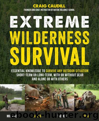Extreme Wilderness Survival: Essential Knowledge to Survive Any Outdoor Situation Short-Term or Long-Term, With or Without Gear and Alone or With Others by Caudill Craig