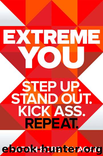 Extreme You: Step Up. Stand Out. Kick Ass. Repeat. by Sarah Robb O'Hagan