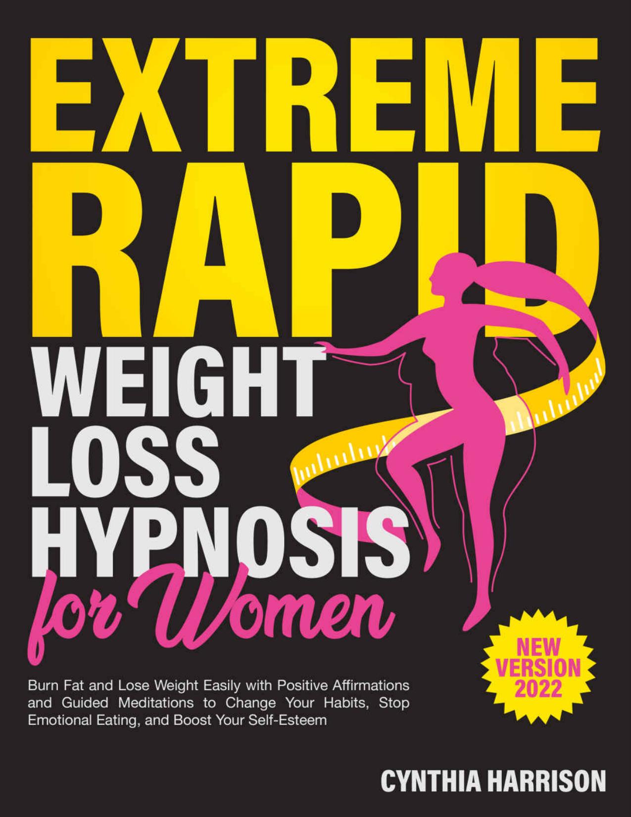 Extremely Rapid Weight Loss Hypnosis for Women: Burn Fat and Lose Weight Easily with Positive Affirmations and Guided Meditations to Change Your Habits, Stop Emotional Eating, Boost Your Self-Esteem by Cynthia Harrison