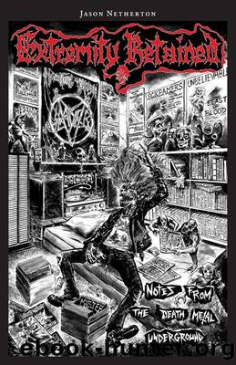 Extremity Retained: Notes from the Death Metal Underground by Unknown