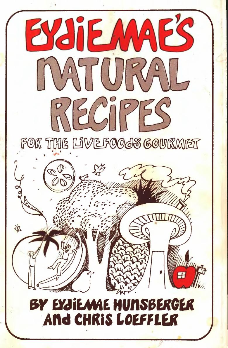 Eydie Mae's Natural Recipes EydieMae - For the live foods gourmet by Eydie Mae Hunsberger Chris Loeffler