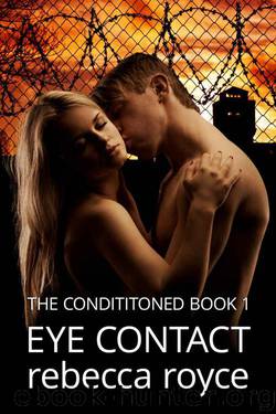 Eye Contact (The Conditioned Book 1) by Royce Rebecca