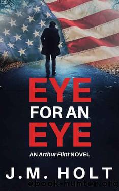 Eye for an Eye: Book One in the Arthur Flint Series by J.M. Holt