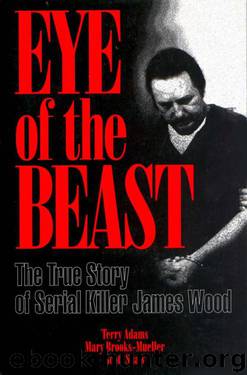 Eye of the Beast: The True Story of Serial Killer James Wood by Terry Adams & Mary Brooks-Mueller & Scott Shaw