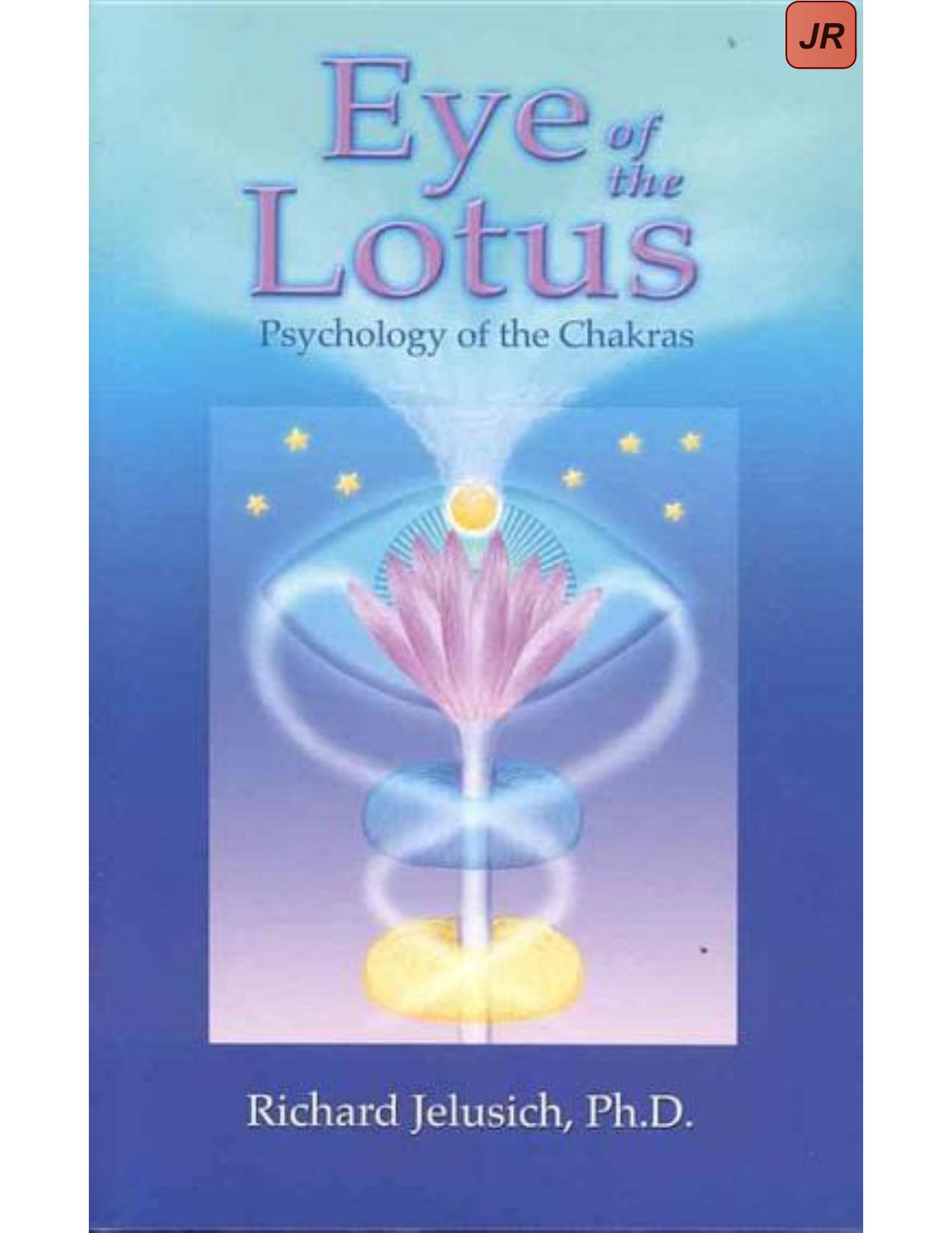 Eye of the Lotus: Psychology of the Chakras by Richard Jelusich