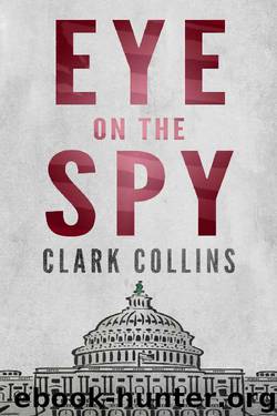 Eye on the Spy: Thriller (Capitol Affairs Book 1) by Clark Collins