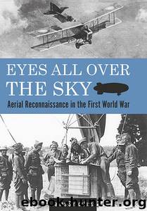 Eyes All Over the Sky: Aerial Reconnaissance in the First World War by James Streckfuss