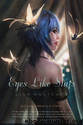 Eyes Like Stars: Theatre Illuminata, Act I by Lisa Mantchev