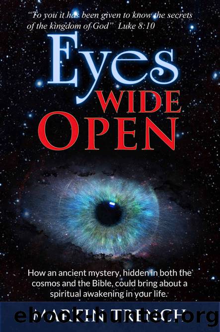 Eyes Wide Open: How an ancient mystery, hidden in both the cosmos and the Bible, could bring about a spiritual awakening in your life by Martin Trench