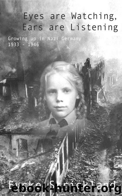 Eyes are Watching, Ears are Listening: Growing Up in Nazi Germany, 1933-1946 by Eycke Strickland