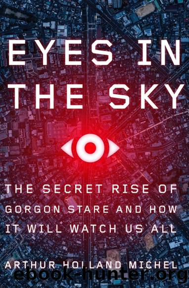 Eyes in the Sky: The Secret Rise of Gorgon Stare and How It Will Watch Us All by Arthur Holland Michel