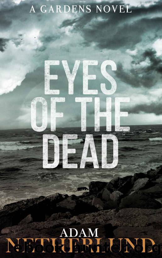 Eyes of the Dead: A Crime and Suspense Thriller (The Gardens Book 1) by Adam Netherlund